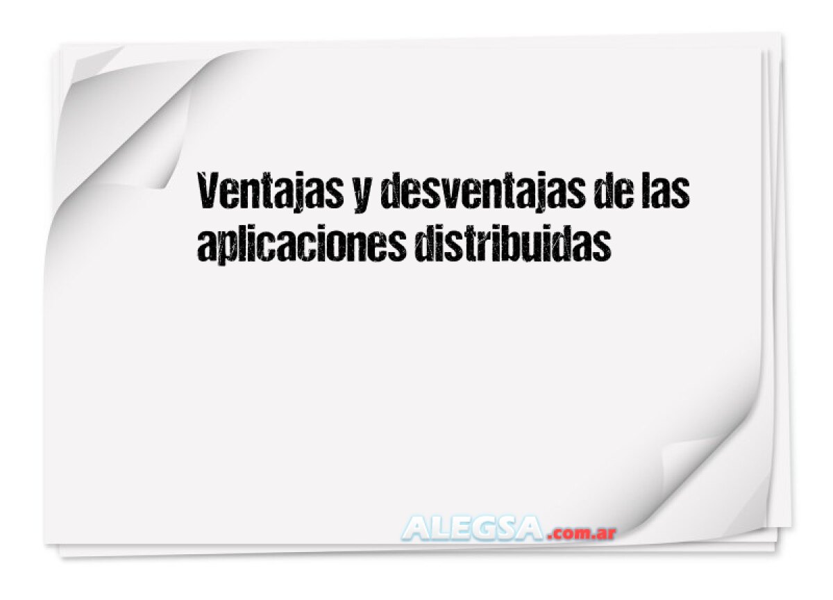 Ventajas Y Desventajas De Las Aplicaciones Distribuidas