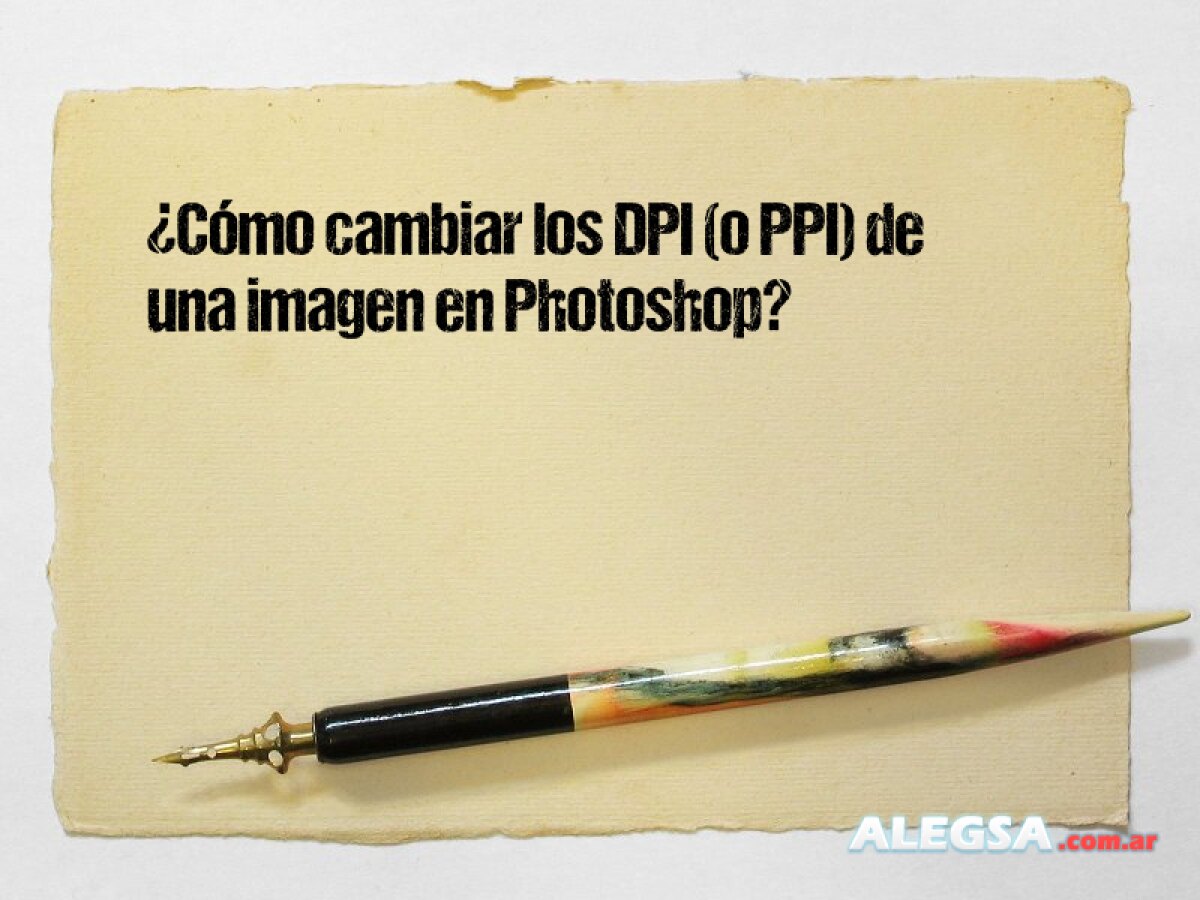 ¿cómo Cambiar Los Dpi O Ppi De Una Imagen En Photoshop