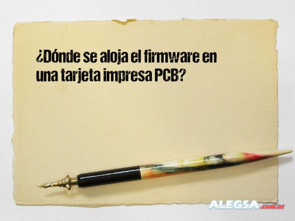 ¿Dónde se aloja el firmware en una tarjeta impresa PCB?