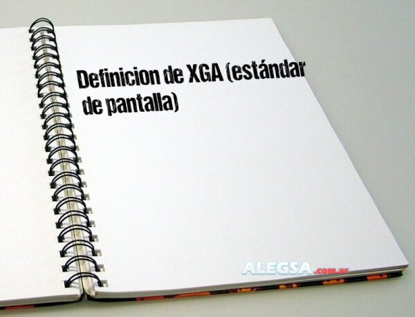 Definición de XGA (estándar de pantalla)